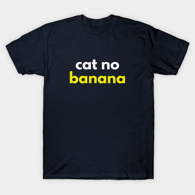 Cat No Banana - Angry Banana Cat meme T-Shirt by nerdydesigns